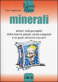 Minerali. Alleati indispensabili della nostra salute: come sceglierli e in quali alimenti trovarli