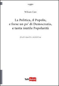 La politica, il popolo, e forse un po' di democrazia