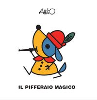 Il pifferaio magico. Le mini fiabe di Attilio