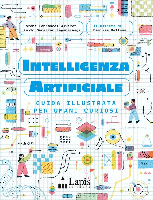 Intelligenza artificiale. Guida illustrata per umani curiosi