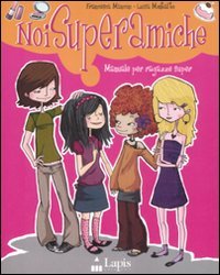 Noi superamiche. Manuale per ragazze super