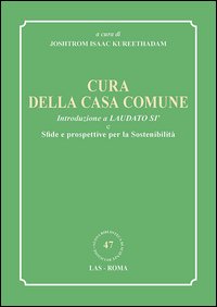 Cura della casa comune. Introduzione a Laudato sì e sfide e prospettive per la sostenibilità