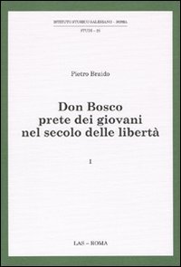 Don Bosco prete dei giovani nel secolo delle libertà