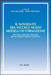 Il noviziato tra vecchi e nuovi modelli di formazione. Contesti e percorsi formativi per una responsabilità condivisa