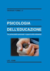 Psicologia dell'educazione. Tra potenzialità personali e opportunità ambientali