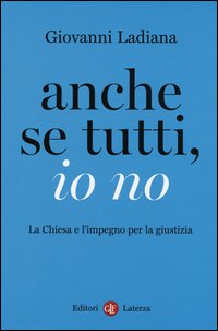 Anche se tutti, io no. La Chiesa e l'impegno per la giustizia