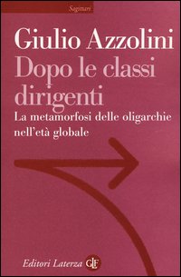 Dopo le classi dirigenti. La metamorfosi delle oligarchie nell'età globale