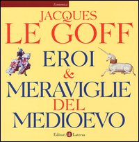 Eroi & meraviglie del Medioevo