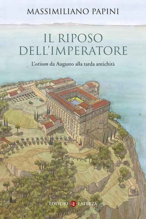 Il riposo dell'imperatore. L'«otium» da Augusto alla tarda antichità