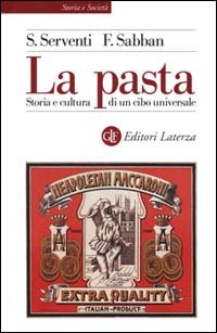La pasta. Storia e cultura di un cibo universale