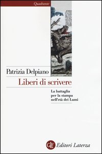 Liberi di scrivere. La battaglia per la stampa nell'età dei Lumi