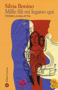 Mille fili mi legano qui. Vivere la malattia