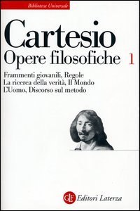 Opere filosofiche. Vol. 1: Frammenti giovanili­Regole­La ricerca della verità­Il mondo­L'Uomo­Discorso sul metodo.