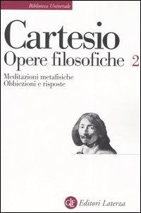 Opere filosofiche. Vol. 2: Meditazioni metafisiche­Obbiezioni e risposte.