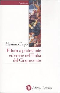 Riforma protestante ed eresie nell'Italia del Cinquecento. Un profilo storico