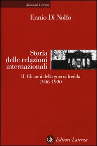 Storia delle relazioni internazionali. Vol. 2: Gli anni della guerra fredda 1946-1990.
