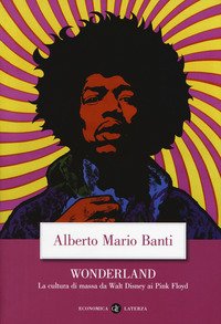 Wonderland. La cultura di massa da Walt Disney ai Pink Floyd