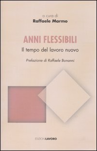 Anni flessibili. Il tempo del lavoro nuovo