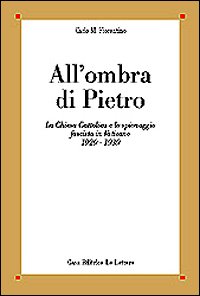 All'ombra di Pietro. La Chiesa cattolica e lo spionaggio fascista in Vaticano (1929-1939)