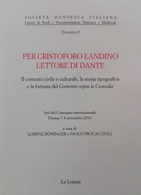 Per Cristoforo Landino lettore di Dante. Il contesto civile e culturale, la storia tipografica e la fortuna del «Comento sopra la Comedia»