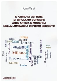 Il «libro di lettere» di Girolamo Borsieri: arte antica e moderna nella Lombardia di primo Seicento