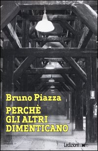 Perché gli altri dimenticano. Un italiano ad Auschwitz
