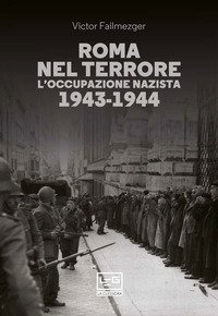 Roma nel terrore. L'occupazione nazista 1943-1944