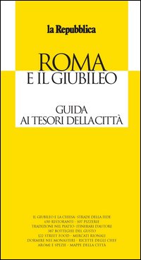 Roma e il Giubileo. Guida ai tesori della città