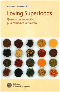 Loving superfoods. Quando un supercibo può cambiare la tua vita