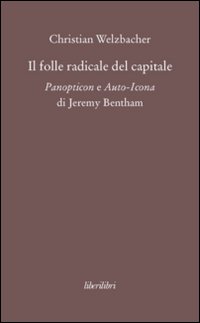 Il folle radicale del capitale. Panopticon e auto-icona di Jeremy Bentham