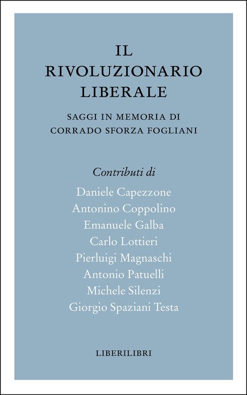 Il rivoluzionario liberale. Saggi in memoria di Corrado Sforza Fogliani