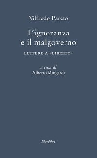L'ignoranza a il malgoverno. Lettere a «Liberty»