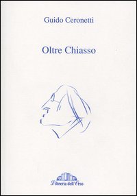 Oltre Chiasso. Collaborazioni ai giornali della Svizzera Italiana 1988-2001