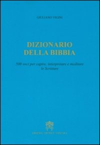 Dizionario della Bibbia. 500 voci per capire, interpretare e meditare le scritture