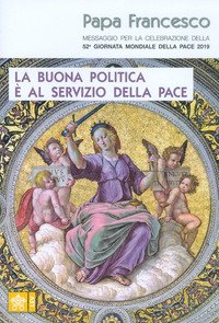 La buona politica è al servizio della pace. Messaggio per la celebrazione della 52ª Giornata mondiale della pace 2019