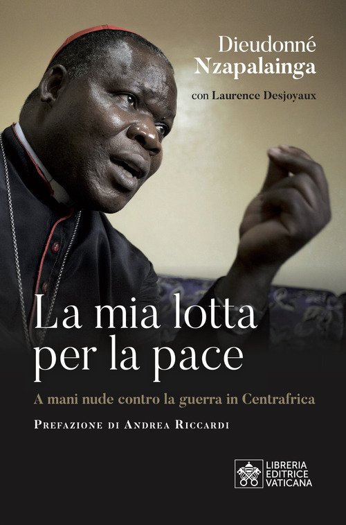 La mia lotta per la pace. Centrafrica, un cardinale per il dialogo
