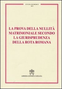 La prova della nullità matrimoniale secondo la giurisprudenza della Rota romana