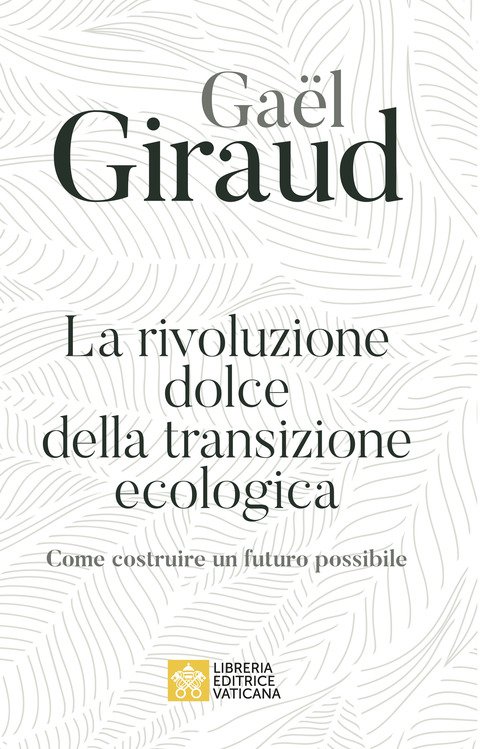 La rivoluzione dolce della transizione ecologica. Come costruire un futuro possibile