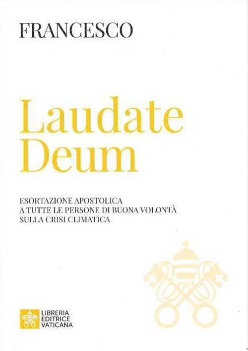 Laudate Deum. Esortazione apostolica a tutte le persone di buona volontà sulla crisi climatica