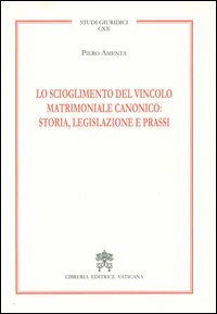 Lo scioglimento del vincolo matrimoniale canonico: storia, legislazione e prassi