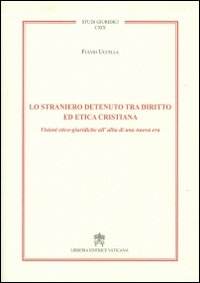 Lo straniero detenuto tra diritto ed etica cristiana. Visioni etico-giuridiche all'alba di una nuova era