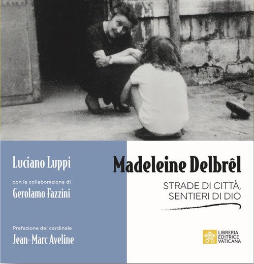 Madeleine Delbrêl. Strade di città, sentieri di Dio