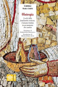 Olotropia. I verbi della familiarità cristiana. L'umano rivelato in un momento che cambia
