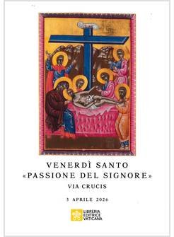 Venerdì Santo «passione del signore». Via crucis 3 aprile 2026