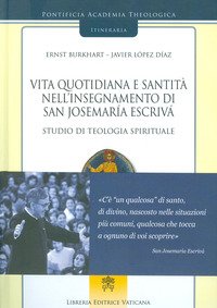 Vita quotidiana e santità nell'insegnamento di san Josemaría Escrivá. Studio di teologia spirituale
