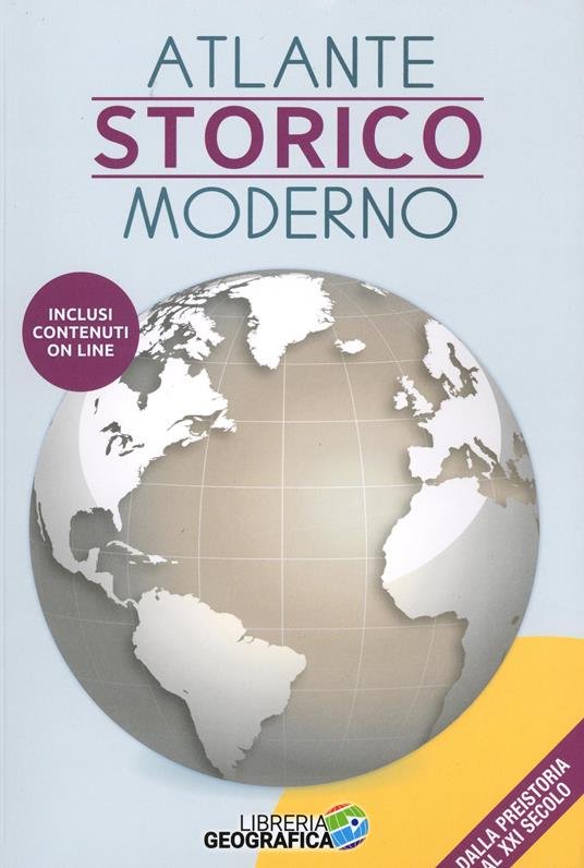 Atlante storico moderno. Dalla preistoria al XXI secolo