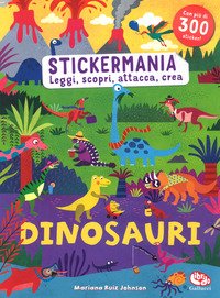 Dinosauri. Stickermania. Leggi, scopri, attacca, crea. Con adesivi