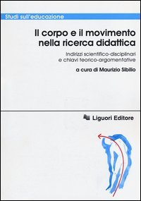 Il corpo e il movimento nella ricerca didattica. Indirizzi scientifico-disciplinari e chiavi teorico-argomentative