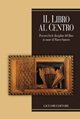 Il libro al centro. Percorsi fra le discipline del libro in onore di Marco Santoro