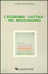 L'economia «Cattiva» nel Mezzogiorno